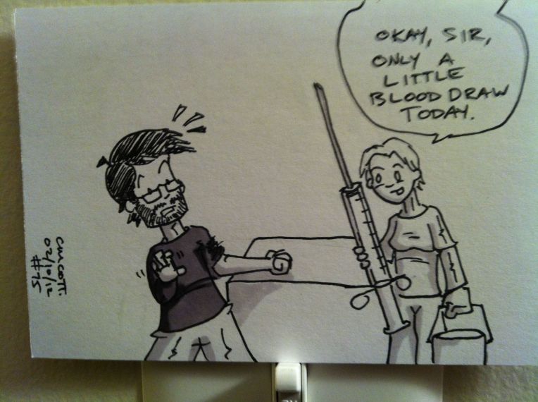 I'm sure the needle only FEELS that big. Also, a bucket of blood seems excessive.